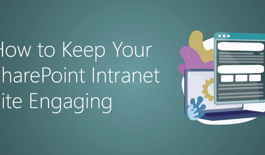 How to Keep Your SharePoint Intranet Site Engaging.