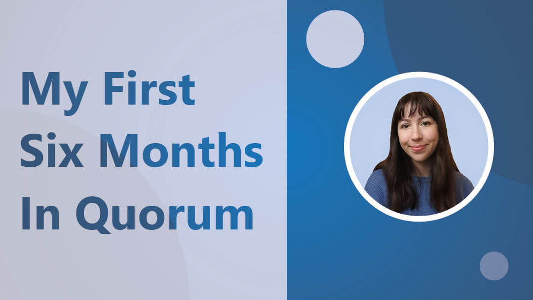 Olivia Wise – My First Six Months in Quorum