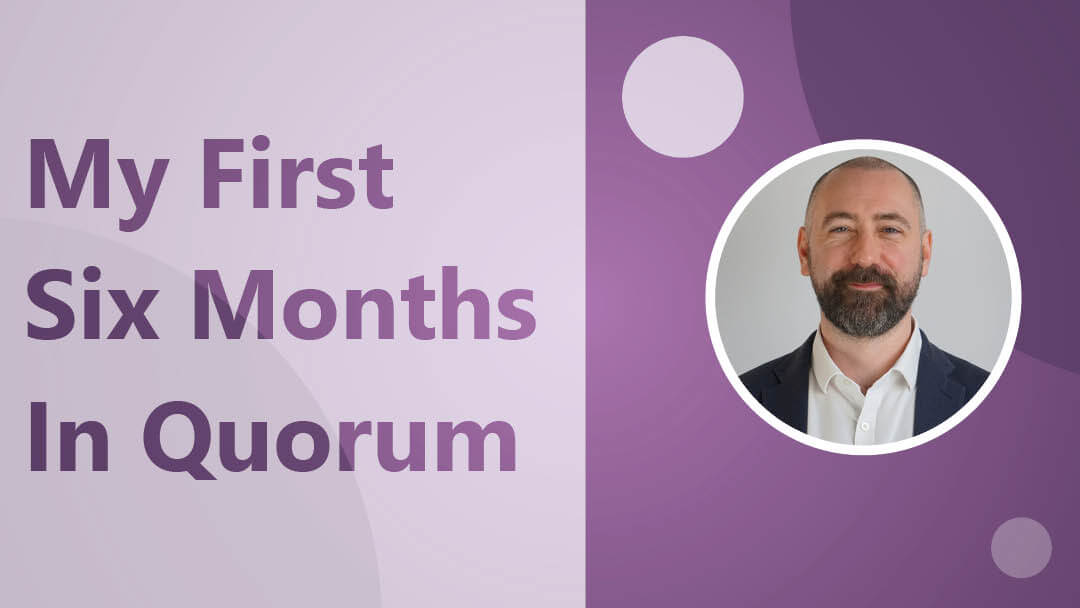 Ruaridh Stern-Mackintosh My First Six Months in Quorum