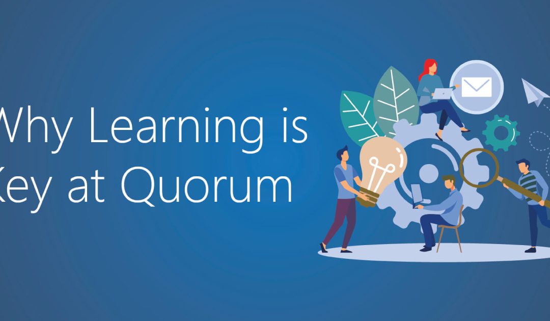 Why Learning is Key at Quorum!