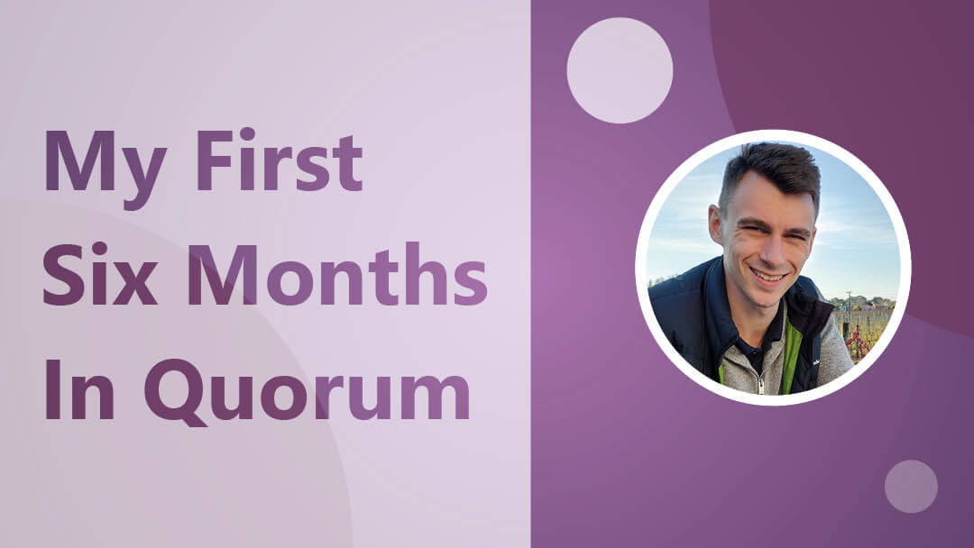 Marcus Campbell – My First 6 Months in Quorum