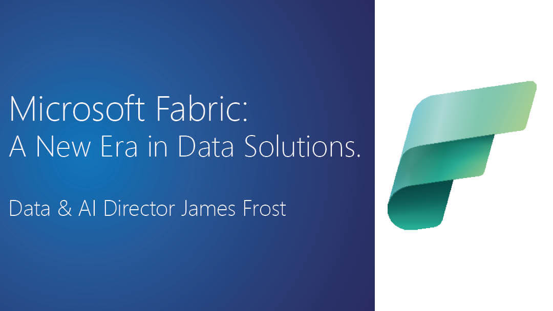 Microsoft Fabric: A New Era in Data Solutions with Data & AI Director James Frost