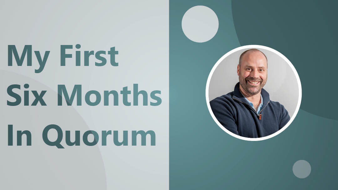 Andrew Kemp – My First Six Months in Quorum