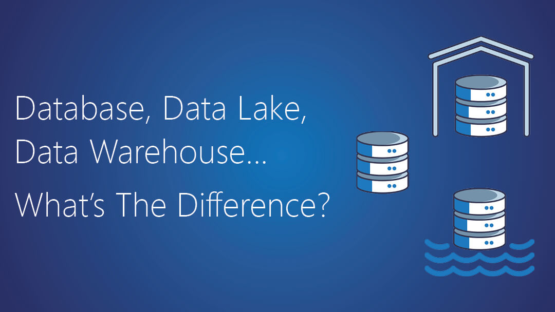 Database, Data Lake, Data Warehouse: What’s the Difference?