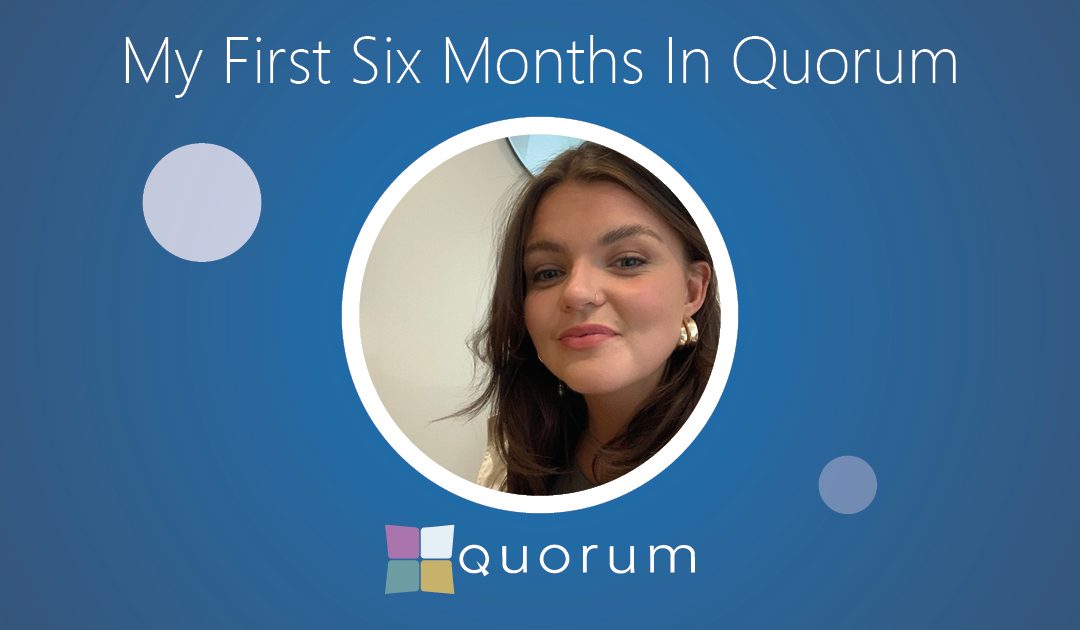 Gabrielle Cloquet – My First Six Months in Quorum