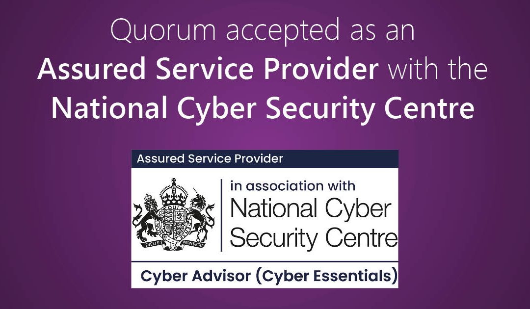 Quorum Accepted as an Assured Service Provider with the National Cyber Security Centre