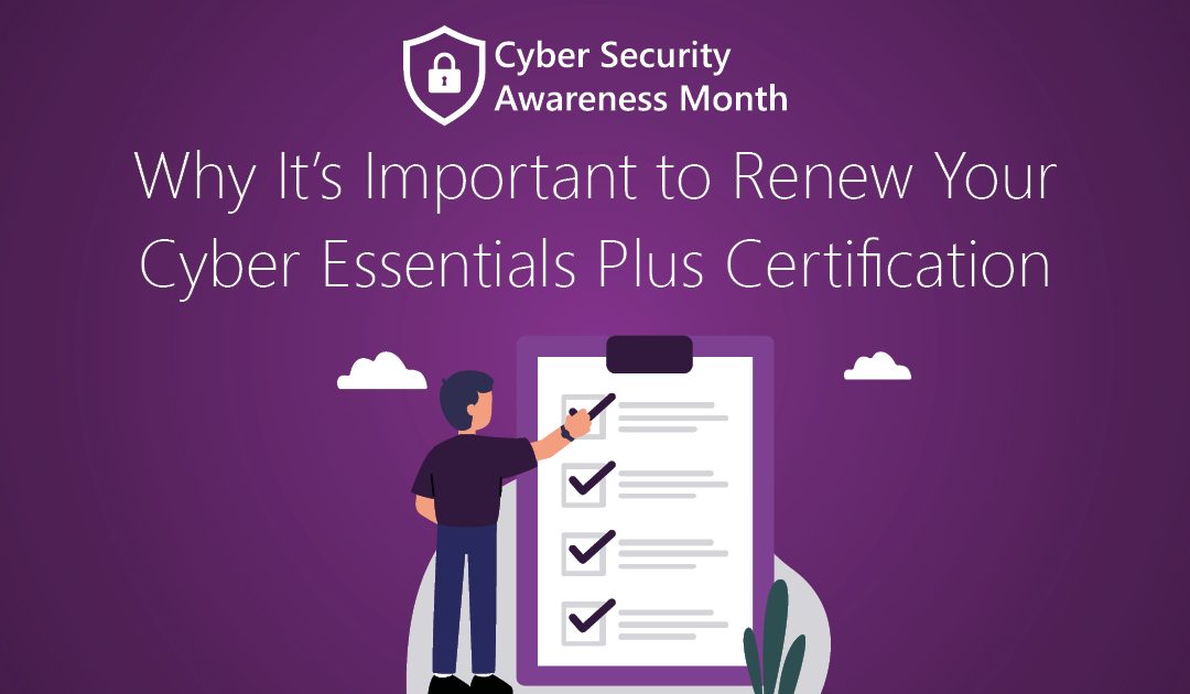 Why It’s Important to Renew Your Cyber Essentials Plus Certification