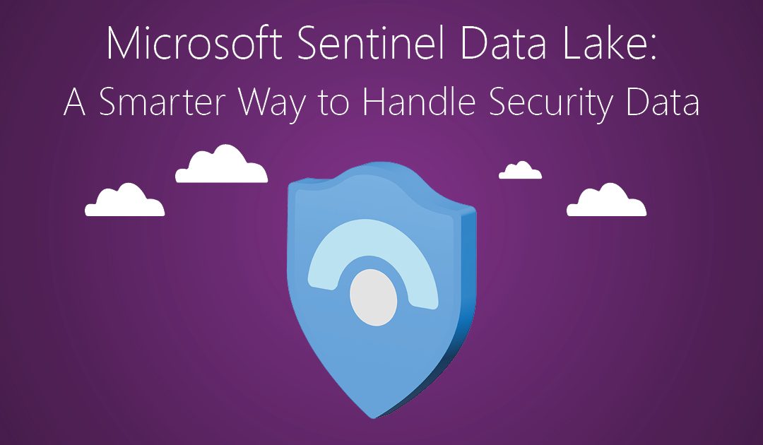 Microsoft Sentinel Data Lake: A Smarter Way to Handle Security Data