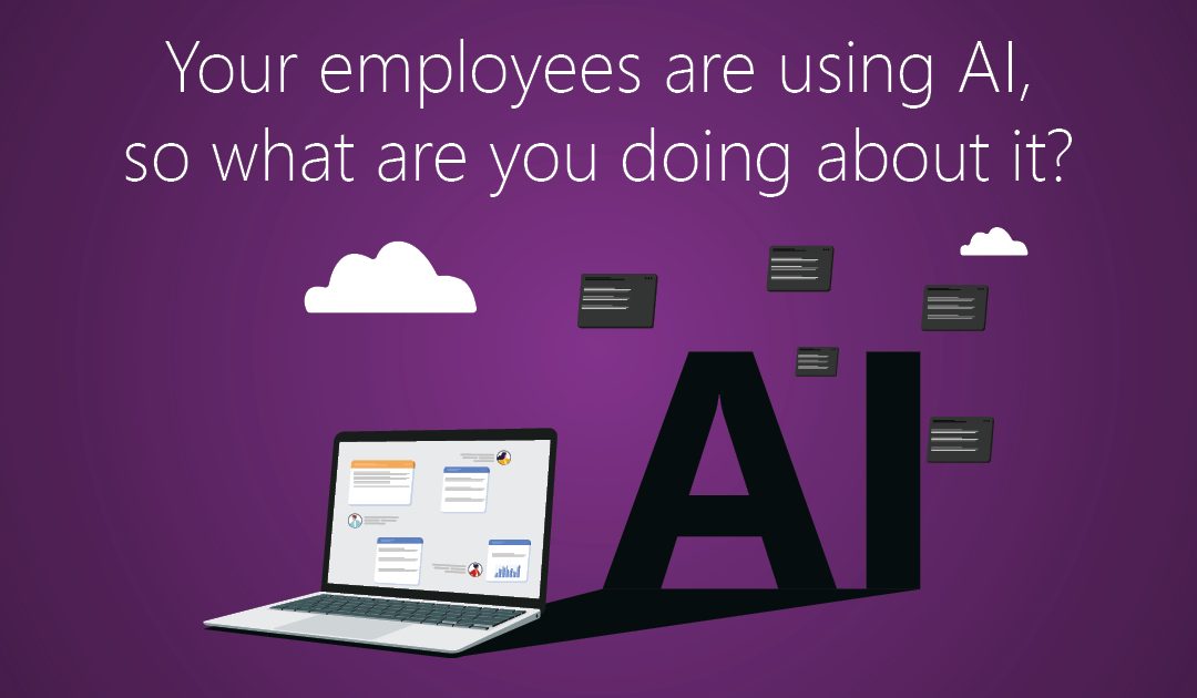Your employees are using AI, so what are you doing about it?