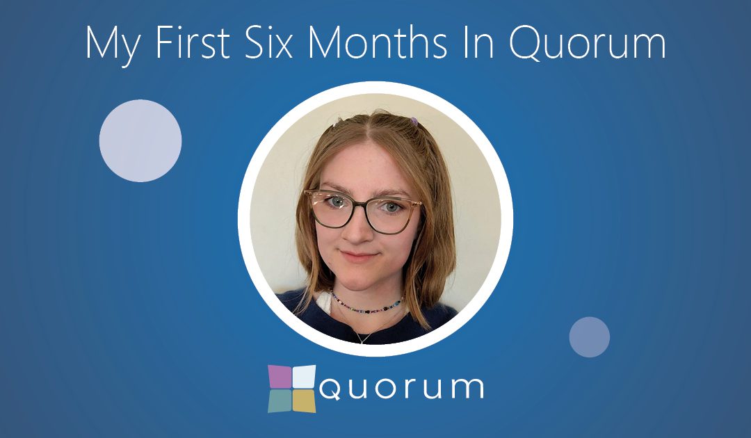 Issie French – My First Six Months in Quorum